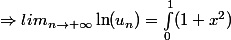 \Rightarrow lim_{n\to +\infty}\ln(u_n)=\int_0^1(1+x^2)